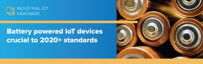 Battery powered IoT devices crucial to 2020+ standards