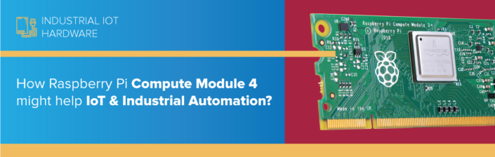 How Raspberry Pi Compute Module 4 might help IoT & Industrial Automation?