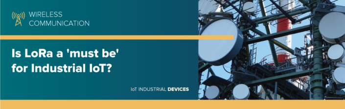 Is LoRa a 'must be' for Industrial IoT?
