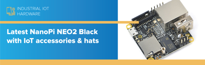 Latest NanoPi NEO2 Black with IoT accessories & hats