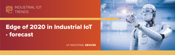 Edge of 2020 in Industrial IoT - forecast